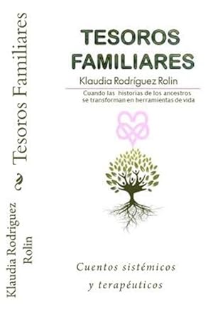 Seller image for Tesoros Familiares: Cuentos Sistemicos Y Terapeuticos Cuando Las Historias de Los Ancestros Se Transforman En Herramientas de Vida -Language: spanish for sale by GreatBookPrices