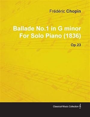 Immagine del venditore per Ballade No.1 in G Minor by Fr D Ric Chopin for Solo Piano (1836) Op.23 venduto da GreatBookPrices
