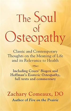 Seller image for Soul of Osteopathy : The Place of Mind in Early Osteopathic Life Science - Includes Reprints of Coues' Biogen and Hoffman's Esoteric Osteopathy for sale by GreatBookPrices