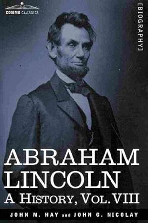 Image du vendeur pour Abraham Lincoln : A History mis en vente par GreatBookPrices