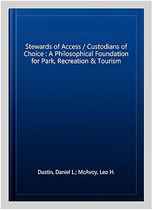Seller image for Stewards of Access / Custodians of Choice : A Philosophical Foundation for Park, Recreation & Tourism for sale by GreatBookPricesUK