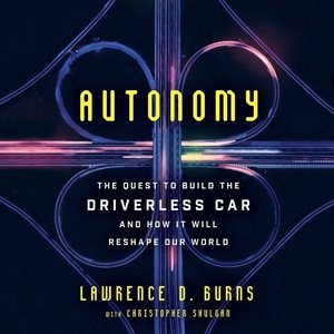 Imagen del vendedor de Autonomy : The Quest to Build the Driverless Car and How It Will Reshape Our World a la venta por GreatBookPrices