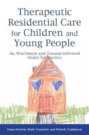 Bild des Verkufers fr Therapeutic Residential Care for Children and Young People : An Attachment and Trauma-Informed Model for Practice zum Verkauf von GreatBookPrices
