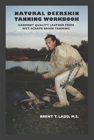 Seller image for Natural Deerskin Tanning Workbook: Garment Quality Leather from Wet-Scrape Brain Tanning for sale by GreatBookPrices