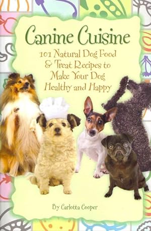 Immagine del venditore per Canine Cuisine : 101 Natural Dog Food & Treat Recipes to Make Your Dog Healthy and Happy venduto da GreatBookPrices