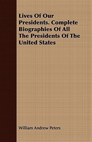 Seller image for Lives of Our Presidents : Complete Biographies of All the Presidents of the United States for sale by GreatBookPrices