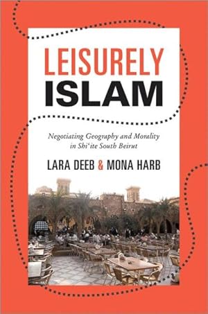 Image du vendeur pour Leisurely Islam : Negotiating Geography and Morality in Shi'ite South Beirut mis en vente par GreatBookPrices