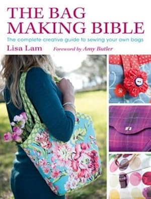 Image du vendeur pour Bag Making Bible : The Complete Creative Guide to Sewing Your Own Bags mis en vente par GreatBookPrices