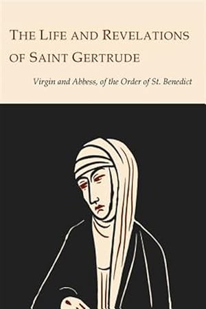 Immagine del venditore per The Life and Revelations of Saint Gertrude Virgin and Abbess of the Order of St. Benedict venduto da GreatBookPrices
