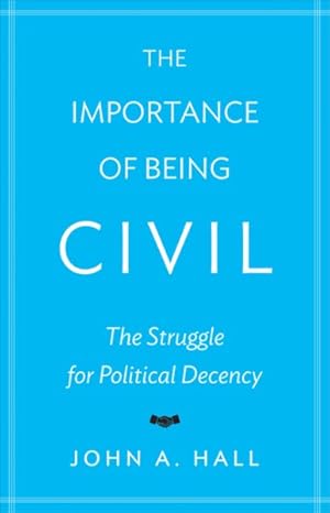 Imagen del vendedor de Importance of Being Civil : The Struggle for Political Decency a la venta por GreatBookPrices