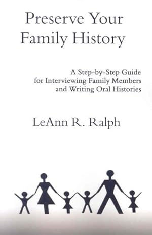 Seller image for Preserve Your Family History : A Step-by-Step Guide for Interviewing Family Members and Writing Oral Histories for sale by GreatBookPrices