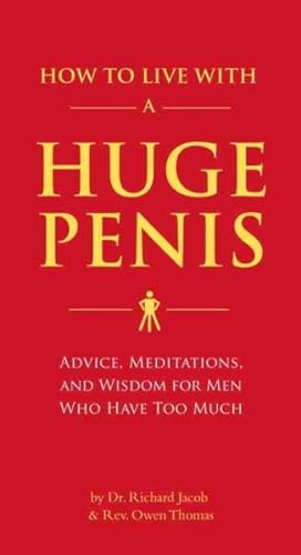 Seller image for How to Live With a Huge Penis : Advice, Meditation, and Wisdom for Men Who Have Too Much for sale by GreatBookPrices