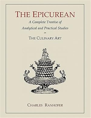 Imagen del vendedor de The Epicurean: A Complete Treatise of Analytical and Practical Studies on the Culinary Art a la venta por GreatBookPrices