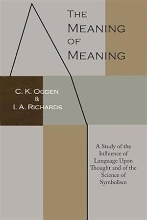 Bild des Verkufers fr The Meaning of Meaning: A Study of the Influence of Language Upon Thought and of the Science of Symbolism zum Verkauf von GreatBookPrices