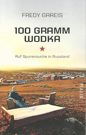 100 Gramm Wodka. Auf Spurensuche in Russland.