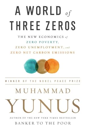 Immagine del venditore per World of Three Zeros : The New Economics of Zero Poverty, Zero Unemployment, and Zero Net Carbon Emissions venduto da GreatBookPrices
