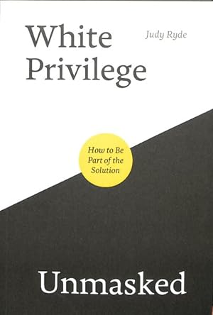 Imagen del vendedor de White Privilege Unmasked : How to Be Part of the Solution a la venta por GreatBookPrices