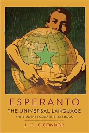 Imagen del vendedor de Esperanto: The Universal Language: The Student's Complete Text Book; Containing Full Grammar, Exercises, Conversations, Commercial Letters, and Two Vo a la venta por GreatBookPrices