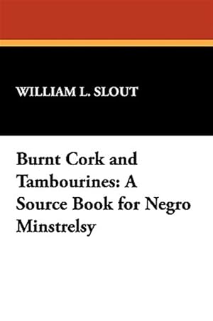 Immagine del venditore per Burnt Cork and Tambourines : A Source Book of Negro Ministrelsy venduto da GreatBookPrices
