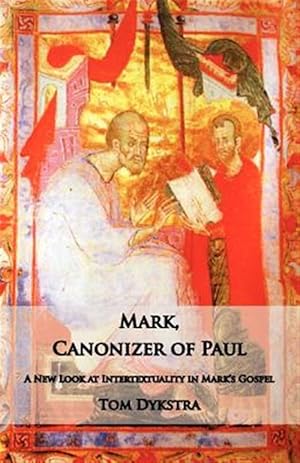 Image du vendeur pour Mark Canonizer of Paul : A New Look at Intertextuality in Mark's Gospel mis en vente par GreatBookPrices