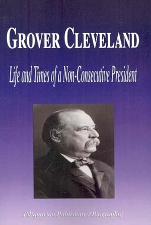 Seller image for Grover Cleveland : Life and Times of a Non-consecutive President for sale by GreatBookPrices