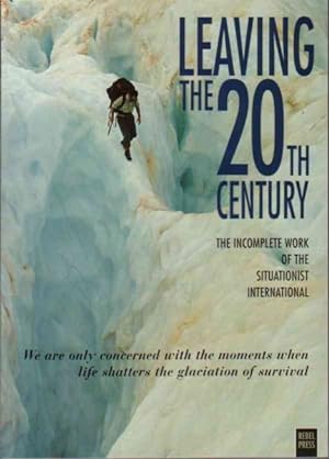 Image du vendeur pour Leaving the 20th Century : The Incomplete Work of the Situationist International mis en vente par GreatBookPrices