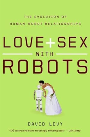 Immagine del venditore per Love + Sex With Robots : The Evolution of Human-Robot Relations venduto da GreatBookPrices