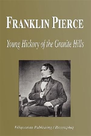 Seller image for Franklin Pierce: Young Hickory of the Granite Hills for sale by GreatBookPrices