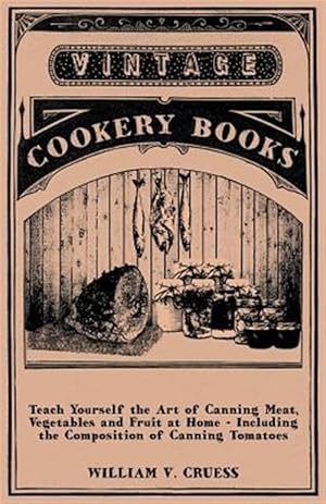 Seller image for Teach Yourself the art of Canning Meat, Vegetables and Fruit at Home - Including the Composition of Canning Tomatoes for sale by GreatBookPrices