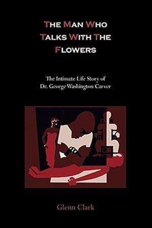 Bild des Verkufers fr The Man Who Talks With The Flowers: The Intimate Life Story of Dr. George Washington Carver zum Verkauf von GreatBookPrices