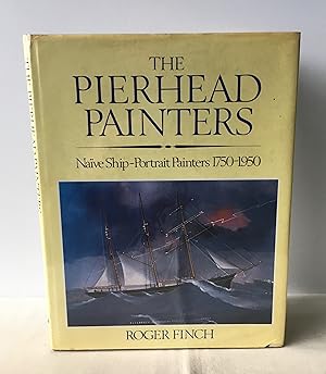 Seller image for The Pierhead Painters: Naive Ship-Portrait Painters, 1750-1950 for sale by Neil Ewart