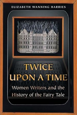 Seller image for Twice upon a Time : Women Writers and the History of the Fairy Tale for sale by GreatBookPrices