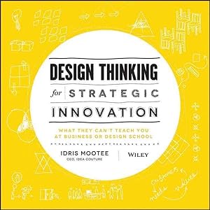 Image du vendeur pour Design Thinking for Strategic Innovation : What They Can't Teach You at Business or Design School mis en vente par GreatBookPrices