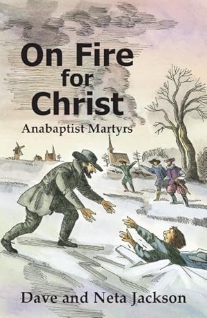 Seller image for On Fire for Christ : Stories of Anabaptist Martyrs, Retold from Martyrs Mirror for sale by GreatBookPrices