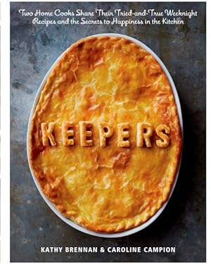 Seller image for Keepers : Two Home Cooks Share Their Tried-and-True Weeknight Recipes and the Secrets to Happiness in the Kitchen for sale by GreatBookPrices