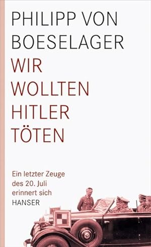 Bild des Verkufers fr Wir wollten Hitler tten: Ein letzter Zeuge des 20. Juli erinnert sich zum Verkauf von Antiquariat Mander Quell