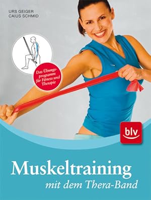 Bild des Verkufers fr Muskeltraining mit dem Thera-Band : das bungsprogramm fr Fitness und Therapie. Urs Geiger ; Caius Schmid zum Verkauf von Antiquariat Mander Quell