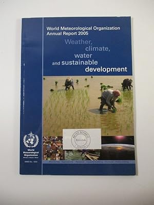 Seller image for Annual Report 2005. Weather, climate, water and sustainable development. (= WMO - No. 1000). for sale by Antiquariat Bookfarm