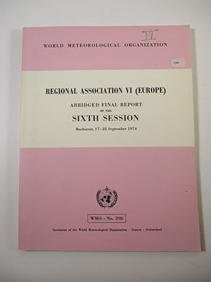 Seller image for Regional Association VI (Europe). Abridged Final Report of the Sixth Session, Bucharest, 17 - 25 September 1974. (= WMO - No. 398). for sale by Antiquariat Bookfarm