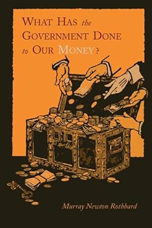 Seller image for What Has the Government Done To Our Money? [Reprint of First Edition] for sale by GreatBookPrices