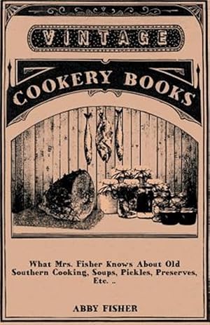 Seller image for What Mrs. Fisher Knows About Old Southern Cooking, Soups, Pickles, Preserves, Etc. . for sale by GreatBookPrices