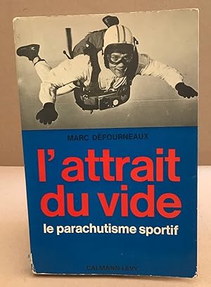 Imagen del vendedor de L'attrait du vide / le parachutisme sportif a la venta por librairie philippe arnaiz