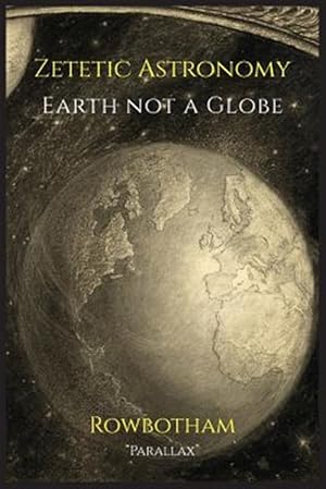 Seller image for Zetetic Astronomy: Earth Not a Globe for sale by GreatBookPrices