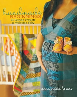 Imagen del vendedor de Handmade Beginnings : 24 Sewing Projects to Welcome Baby a la venta por GreatBookPrices