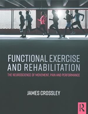 Immagine del venditore per Functional Exercise and Rehabilitation : The Neuroscience of Movement, Pain and Performance venduto da GreatBookPricesUK