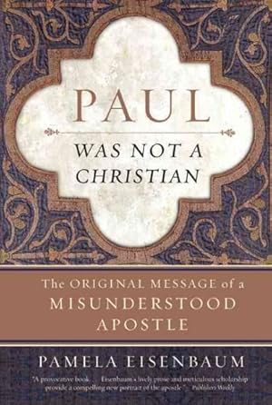 Seller image for Paul Was Not a Christian : The Original Message of a Misunderstood Apostle for sale by GreatBookPrices