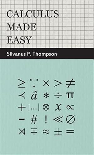 Imagen del vendedor de Calculus Made Easy: Being A Very-Simples a la venta por GreatBookPrices