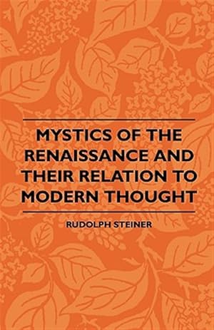 Seller image for Mystics of the Renaissance and Their Relation to Modern Thought - Including Meister Eckhart, Tauler, Paracelsus, Jacob Boehme, Giordano Bruno and Others for sale by GreatBookPrices