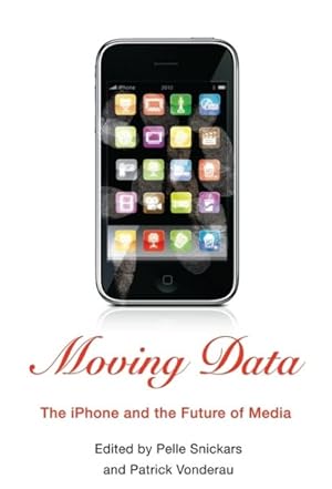 Image du vendeur pour Moving Data : The Iphone and the Future of Media mis en vente par GreatBookPrices