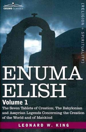 Seller image for Enuma Elish : The Seven Tablets of Creation: The Babylonian and Assyrian Legends Concerning the Creation of the World and of Mankind for sale by GreatBookPrices